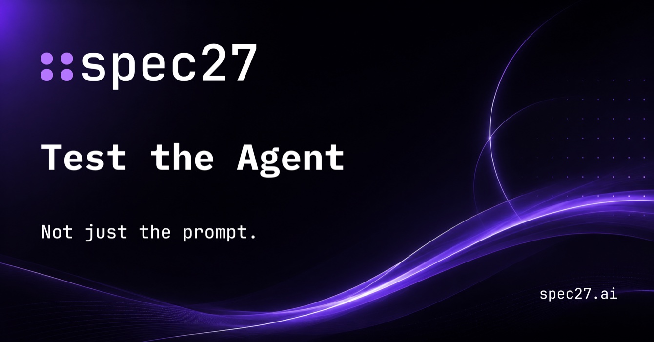 Test the agent, not just the prompt.